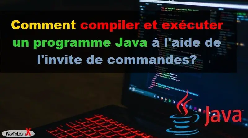 Comment compiler et exécuter un programme Java à l'aide de l'invite de commandes