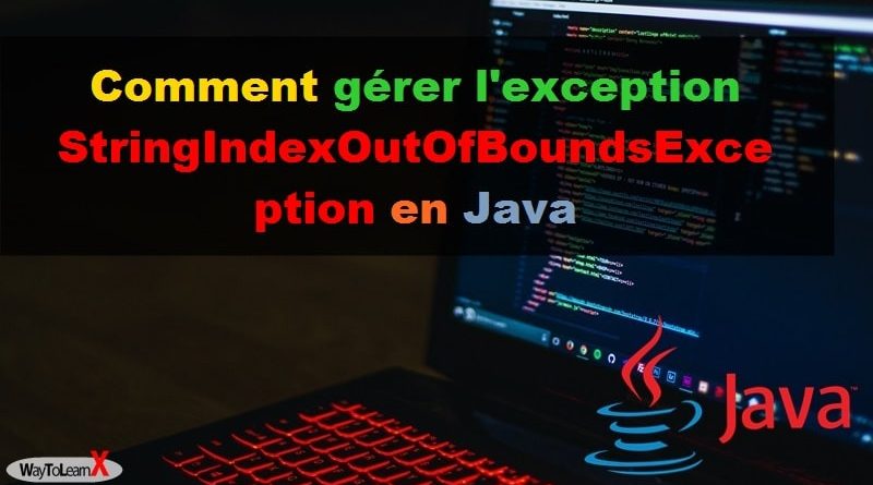 Comment gérer l'exception StringIndexOutOfBoundsException en Java