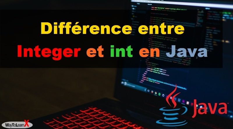 Différence entre Integer et int en Java - WayToLearnX