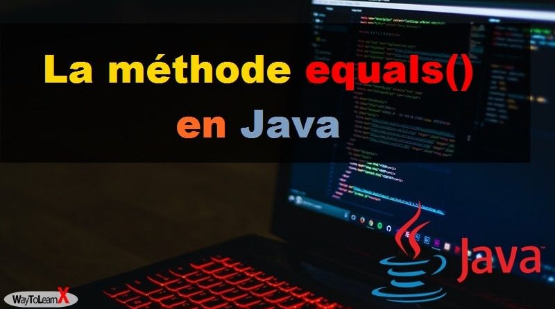La méthode equals() en Java - WayToLearnX