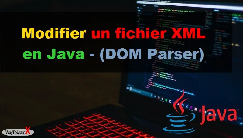 Modifier un fichier XML en Java - DOM Parser