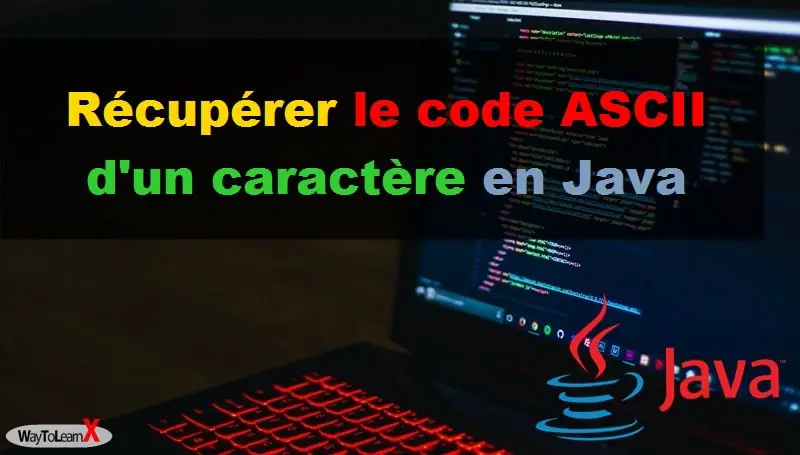 Récupérer le code ASCII d'un caractère en Java