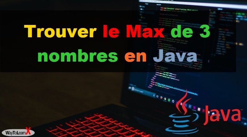Trouver le Max de 3 nombres en Java