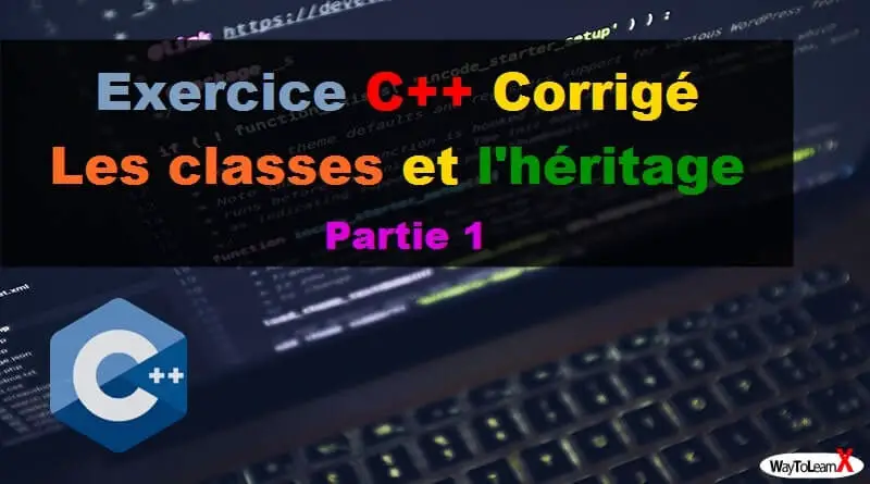 Exercice C++ Corrigé les classes et l'héritage p1