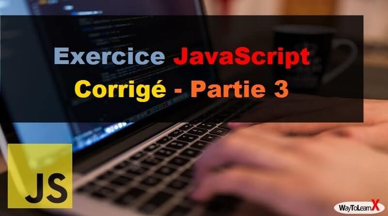 Exercice JavaScript Corrigé - Partie 3 - WayToLearnX