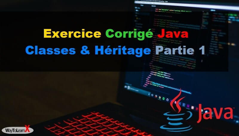 Exercices corrigés Java les classes et l'héritage - Partie 1