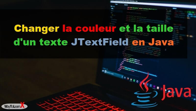 Changer la couleur et la taille d'un texte JTextField en Java