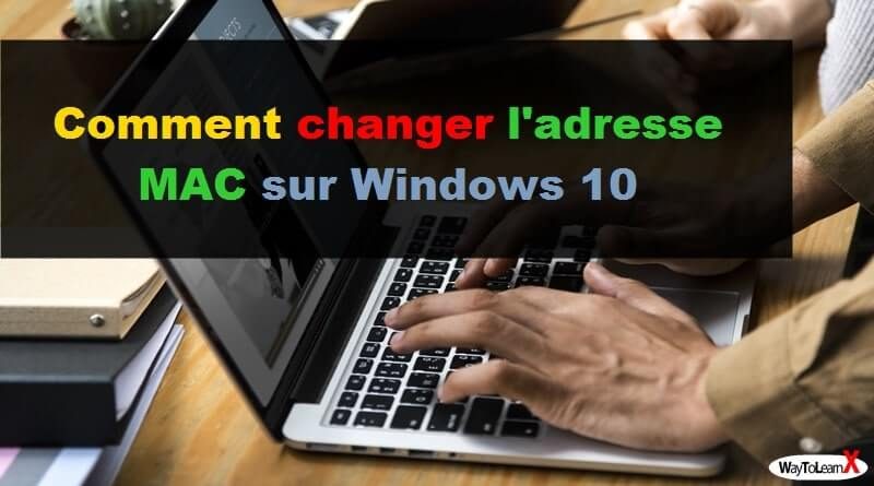 Comment changer l'adresse MAC sur Windows 10