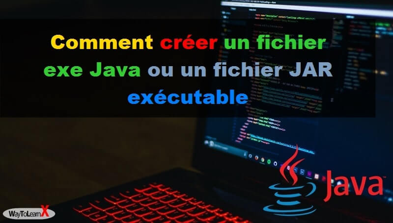 Comment créer un fichier exe Java ou un fichier JAR exécutable
