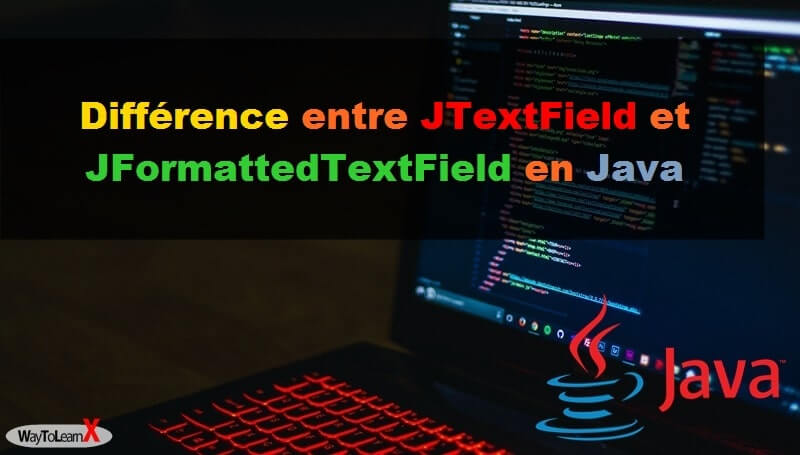 Différence entre JTextField et JFormattedTextField en Java - WayToLearnX