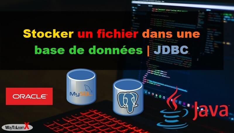 Stocker un fichier dans une base de données jdbc - java