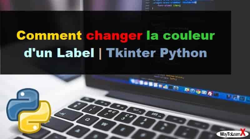 Comment changer la couleur d'un Label - Tkinter Python