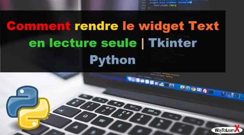 Comment rendre le widget Text en lecture seule - Tkinter Python