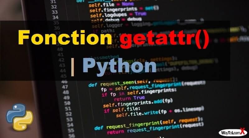 Fonction getattr() – Python - WayToLearnX