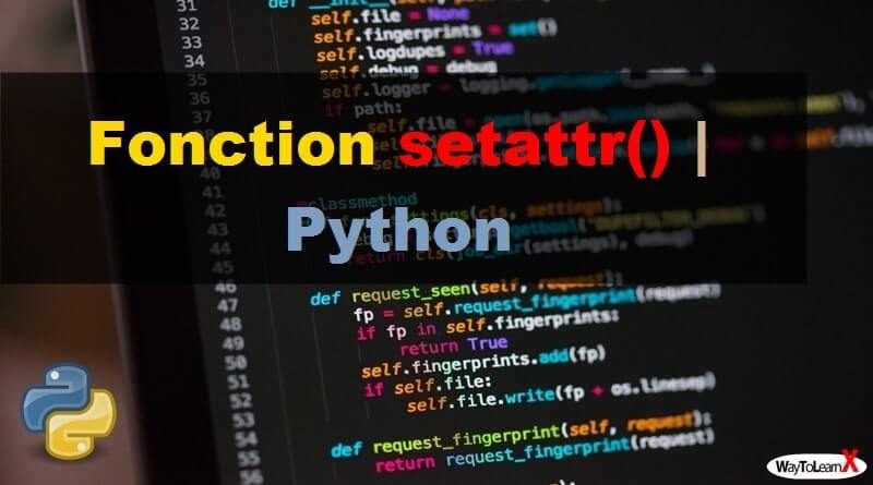 Fonction setattr() – Python - WayToLearnX